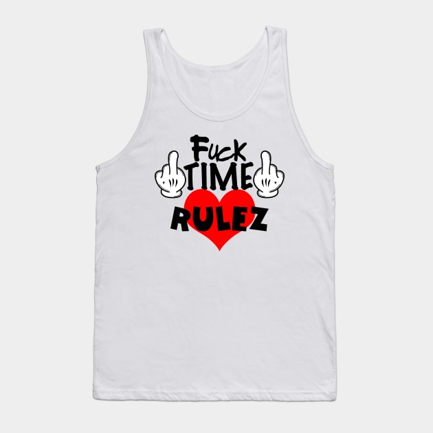 Fuck Time Love Rulez Tank Top by BlazedAustralia